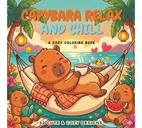 Capybara Relax & Chill Coloring Book: 52 Cute & Cozy Capybara Designs for Relaxation, Stress Relief & Mindful Coloring for Adults and Teens