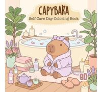 Capybara Self-Care Day Coloring Book: Cute and Cozy Coloring Pages Featuring Spa Time, Skincare, Bubble Baths, Yoga, Journaling, and Peaceful Capybara Routines