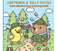 Capybara & Silly Goose Cute Adventures Coloring Book: 50 Cute & Funny Camping Days Featuring Capybara And Silly goose for Adults and Kids, Coloring Book for Relaxation 100 Pages