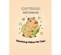 Capybara Sketchbook: Sketching Makes Me Capy: Cute Kawaii Drawing Pad for Kids and Teens, 120 Blank Pages with Adorable Watermarks, 8.5 x 11 In Large Sketchpad for Doodling and Creative Art