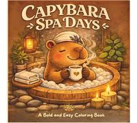 Capybara Spa Days: A Bold and Easy Coloring Book with Peaceful Spa Rituals, Warm Baths, and Cozy Self-Care Moments
