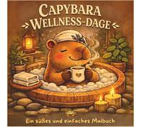 Capybara Spa Tage: Ein Bold-and-Easy-Malbuch mit friedlichen Spa-Ritualen, warmen Bädern und gemütlichen Self-Care-Momenten