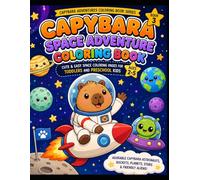 Capybara Space Adventure Coloring Book: Cute & Easy Space Coloring Pages for Toddlers and Preschool Kids | Fun Astronaut Capybaras, Rockets, Planets, Stars & Friendly Aliens | Ages 2-5