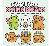 Capybara Spring Dreams Coloring Book: Fresh and Happy Coloring Pages with Flowers, Sunshine and Spring Charm