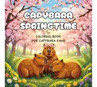 Capybara Springtime: A Cute Coloring Book for Capybara Fans with 40+ Spring-Inspired Scenes and Animal Illustrations