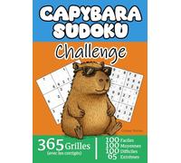 Capybara Sudoku Challenge | 365 grilles | 4 niveaux de difficulté | Avec les Corrigés: 100 faciles + 100 moyennes + 100 difficiles + 65 extrêmes | Le ... la tête, tout en gardant la tête froide... !