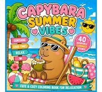 Capybara Summer Vibes: Cute & Cozy Coloring Book for Relaxation | Adorable Summer Adventures, Beach Days, Sunshine, Ice Cream & Vacation Fun with Bold & Easy Designs