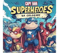 Capybara Superhero Libro da Colorare per Bambini: 60+ Avventure Eroiche del Capibara Supereroe: Disegni Divertenti e Facili da Colorare per Piccoli Fan dei Fumetti