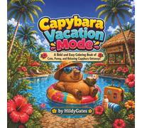 Capybara Vacation Mode: A Bold and Easy Coloring Book of Cute, Funny, and Relaxing Capybara Getaways
