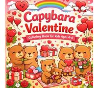 Capybara Valentine Coloring Book for Kids Ages 4-6: Cute & Easy Coloring Pages with 40 unique images that teach Kindness, Confidence & Love