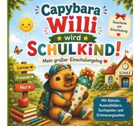 Capybara Willi wird Schulkind!: Mein großer Einschulungstag - Mit Rätseln, Ausmalbildern, Suchspielen, ersten Buchstaben, Zahlen und Erinnerungsseiten