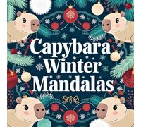 Capybara Winter Mandalas: Cute Christmas Coloring Book for Adults with Over 40 Adorable Capybara Designs for Relaxation and Holiday Joy