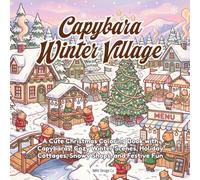 Capybara Winter Village: A Cute Christmas Coloring Book with Capybaras, Cozy Winter Scenes, Holiday Cottages, Snowy Shops, and Festive Fun