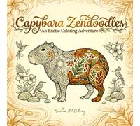 Capybara Zendoodles - A Doodling & Coloring Book: An Exotic Coloring Adventure for Calm Self-Care, Sweet Patterns, and Relaxing Animal Designs