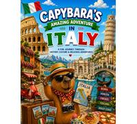Capybara's Amazing Adventure in Italy: A Fun Children's Coloring Book with 25 Amazing Italian Landmarks, Cities, Food, Nature, and Travel Adventures for Kids Ages 4-8