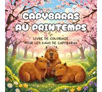 Capybaras au printemps: Livre de coloriage pour les fans de capybaras - scènes fleuries, nature et animaux mignons à colorier