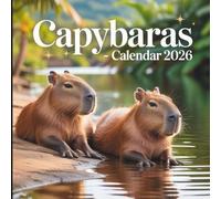 Capybaras Calendar 2026: 12 Months of Chill Moments with the World’s Friendliest Animal