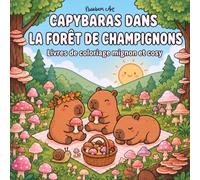 Capybaras dans la forêt de champignons: Livre de coloriage mignon et cosy: Coloriage kawaii bold and easy pour ados et adultes avec capybaras, champignons, forêt relaxants et animaux mignons