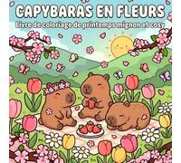 Capybaras en fleurs: Livre de coloriage de printemps mignon et cosy avec plus de 40 motifs adorables