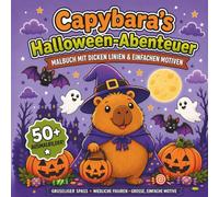 Capybaras Halloween-Abenteuer: Ein Malbuch mit dicken Linien und einfachen Motiven - Über 50 süße und gruselige Illustrationen für Kinder und Erwachsene