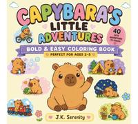 Capybara's Little Adventures: Bold & Easy Coloring Book for Kids Ages 2-5: 40 Cute and Simple Capybara Adventures Featuring Camping, Bubbles, Birthdays, Gardening, Animals, and More!
