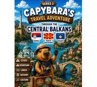 Capybara's Travel Adventure Through the Central Balkans: A Fun Coloring Book for Kids Ages 4-8 | Explore Serbia, North Macedonia & Kosovo, Belgrade ... Prizren, Folk Festivals and Balkan Culture