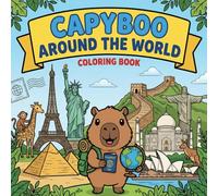 Capyboo Around The World Coloring Book: Join the Cute Capybara on a Fun Journey to Explore Iconic Landmarks, Animals, and Cultures for Kids and Adults