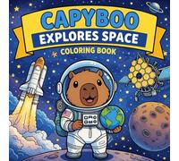 Capyboo Explores Space Coloring Book: Bold & Easy Cosmic Adventures | Cute Capybara Astronauts, Planets, Rockets & Galaxies | Stress-Relief Fun for Kids & Adults