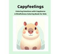 Capyfeelings: Coloring Emotions with Capybaras. A Mindfulness Coloring Book for Kids.