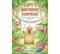 Capy's Birthday Surprise - Stories and facts book for kids Ages 6-10: Discover the world of baby capybaras in 8 fun stories with real facts at the end of each chapter for kids ages 6 to 10 - book 6