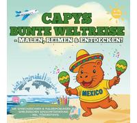 Capys bunte Weltreise - Malen, Reimen und Entdecken!: Über 45 Sprachspiele wie Sprechzeichnen & Malreimübungen zur spielerischen Sprachförderung - inkl. Fördertipps