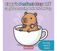 Capy's Perfect Day Off - Capybara Coloring Book Bold and Easy: Your Cozy Friend for Stress Relief and Relaxation. 50 Simple & Large Illustrations for All Ages to Find Peace and Calm.
