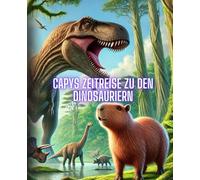Capys Zeitreise zu den Dinosauriern - Spannendes Lehrbuch mit vielen Bildern über Dinosaurier für Kinder ab 6 Jahren