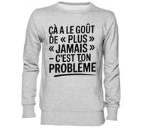 Capzy Ça A Le Goût De Plus Jamais - C’EST TON Problème Grigio Felpa Maglione Unisex Uomo Donna Grey Unisex Jumper