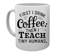 Capzy First I Drink Coffee Then I Teach Tiny Humans Tazza Della Tazza Mug Cup