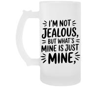 Capzy Im Not Jealous But What’s Mine Is Just Mine Boccale Di Birra Beer Mug