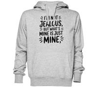 Capzy Im Not Jealous But What’s Mine Is Just Mine Grigio Felpa con Cappuccio Maglione Unisex Uomo Donna Grey Unisex Hoodie