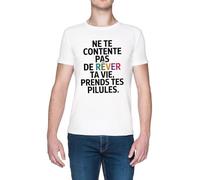 Capzy Ne Te Contente PAS De Rêver Ta Vie Prends TES Pilules Bianca Uomo Maglietta White Men's T-Shirt Tee