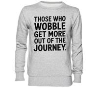 Capzy Those Who Wobble Get More out of The Journey Grigio Felpa Maglione Unisex Uomo Donna Grey Unisex Jumper
