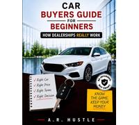 Car Buyers Guide for Beginners: How Car Dealerships really work