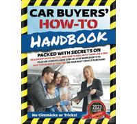 Car Buyers' How-To Handbook: Don't Fall Victim to the Creative Math Car Salespeople Use to Confuse You!