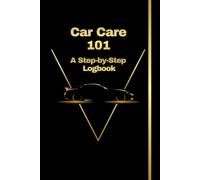 Car Care 101 - A Step-by-Step Logbook: The Ultimate Car Maintenance Notebook Journal for Beginners | Auto Maintenance Log Book for Cars, Trucks & ... Log & Fuel Expenses with Receipts & Reminders