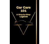 Car Care 101 - A Step-by-Step Logbook: The Ultimate Car Maintenance Notebook Journal for Beginners | Auto Maintenance Log Book for Cars, Trucks & ... Log & Fuel Expenses with Receipts & Reminders