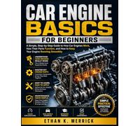CAR ENGINE BASICS FOR BEGINNERS: A Practical Guide to Understanding Engine Parts, Diagnostics, Cooling Systems, Fuel Injection, and Vehicle Performance