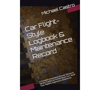 Car Flight-Style Logbook & Maintenance Record: A Complete Automotive Journey Planner & Service Tracker for Performance Cars, Road Trips, Repairs, Expenses & Adventures