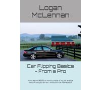 Car Flipping Basics - From a Pro: How I earned $2000 a month outside of my job working 10 hours a month, and the basics if how you can too - without all the internet stuff.