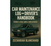 Car Maintenance Log and Driver's Handbook: From a Dad and a Mechanic