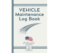 Car Maintenance Log Book: Car Repair Journal / Detailed Record Book / Auto Expense Diary / Automobile, Truck Owner Gift: With Specific Pages. Smart System and Professional
