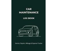 Car Maintenance Log Book: Track Oil Changes, Repairs, Mileage and Service History