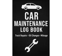 Car Maintenance Log Book: Track Repairs, Oil Changes, Mileage & More